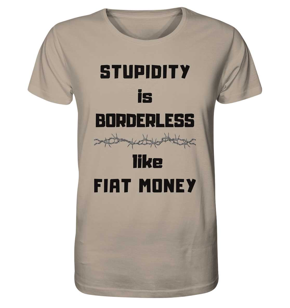 STUPIDITY is BORDERLESS  like FIAT MONEY (Stacheldraht Grafik) - Organic Shirt