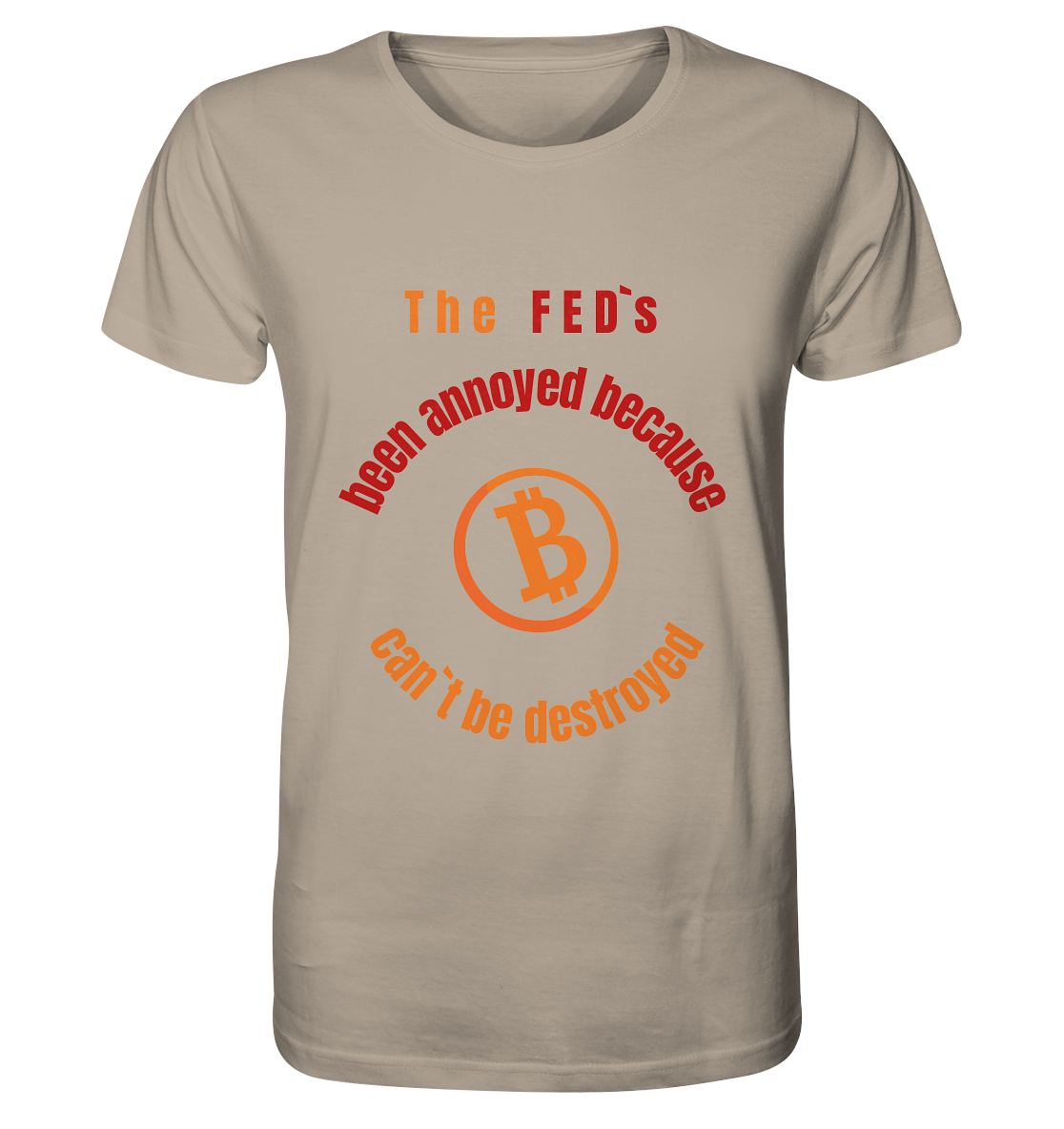 The FEDs been annoyed, BTC cant be destroyed - Organic Shirt