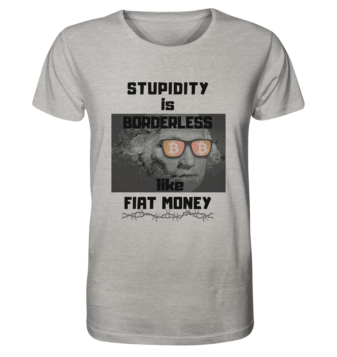 STUPIDITY is BORDERLESS like FIAT MONEY (G.Washington & BTC Brille) - Organic Shirt