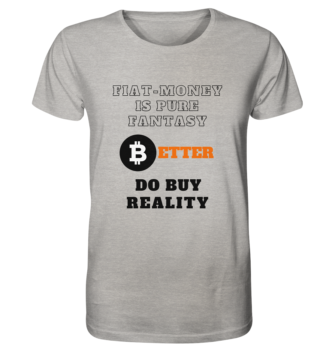 FIAT-MONEY IS PURE FANTASY - BETTER DO BUY REALITY - Organic Shirt