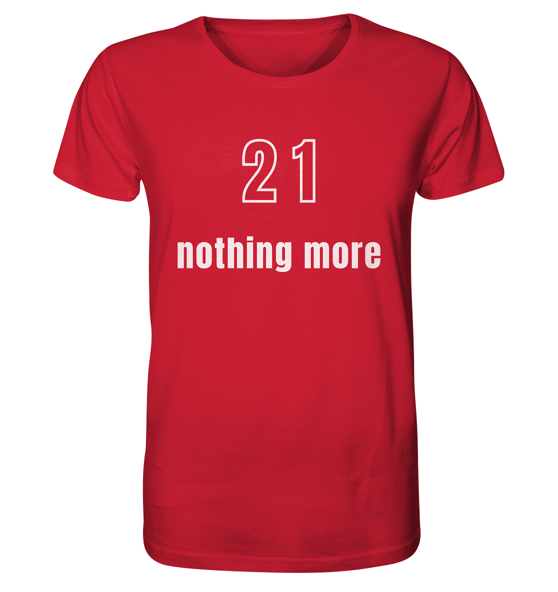 21 - nothing more (Text only) - Organic Shirt