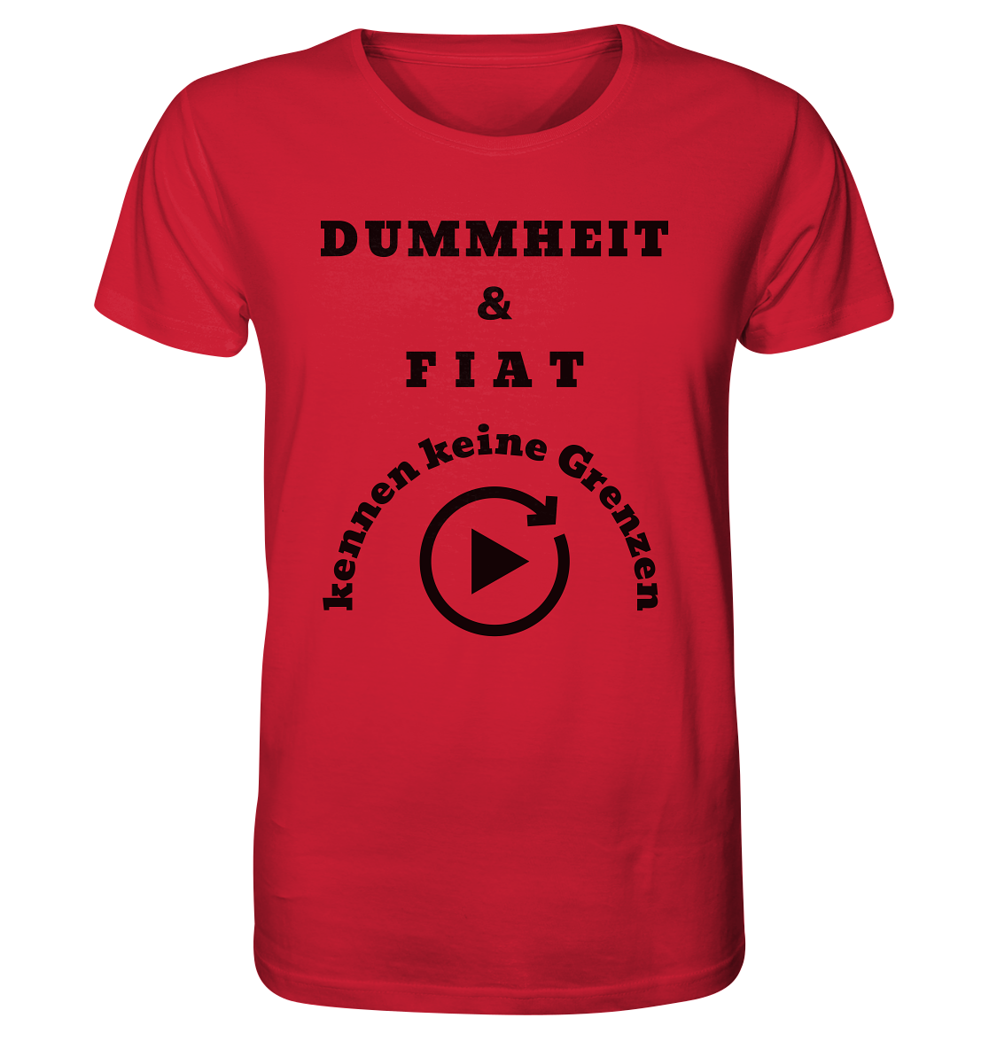 DUMMHEIT & FIAT KENNEN KEINE GRENZEN (PLAYBUTTON UNENDLICH) - Organic Shirt