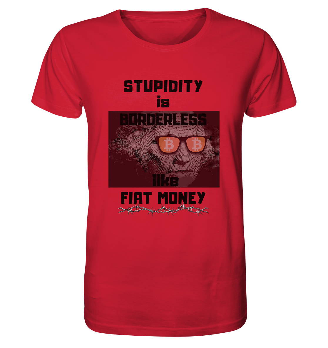 STUPIDITY is BORDERLESS like FIAT MONEY (G.Washington & BTC Brille) - Organic Shirt