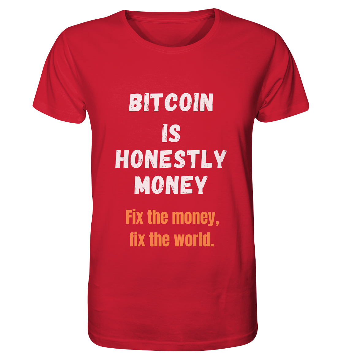 BITCOIN IS HONESTLY MONEY - Fix the money, fix the world    - Organic Shirt