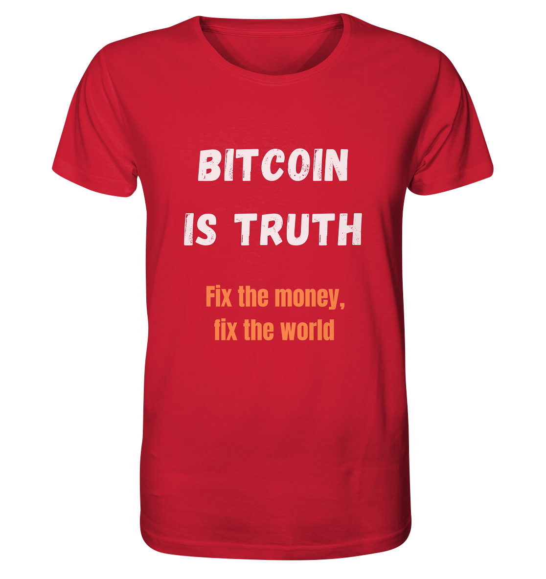 BITCOIN IS TRUTH - Fix the money, fix the world   - Organic Shirt