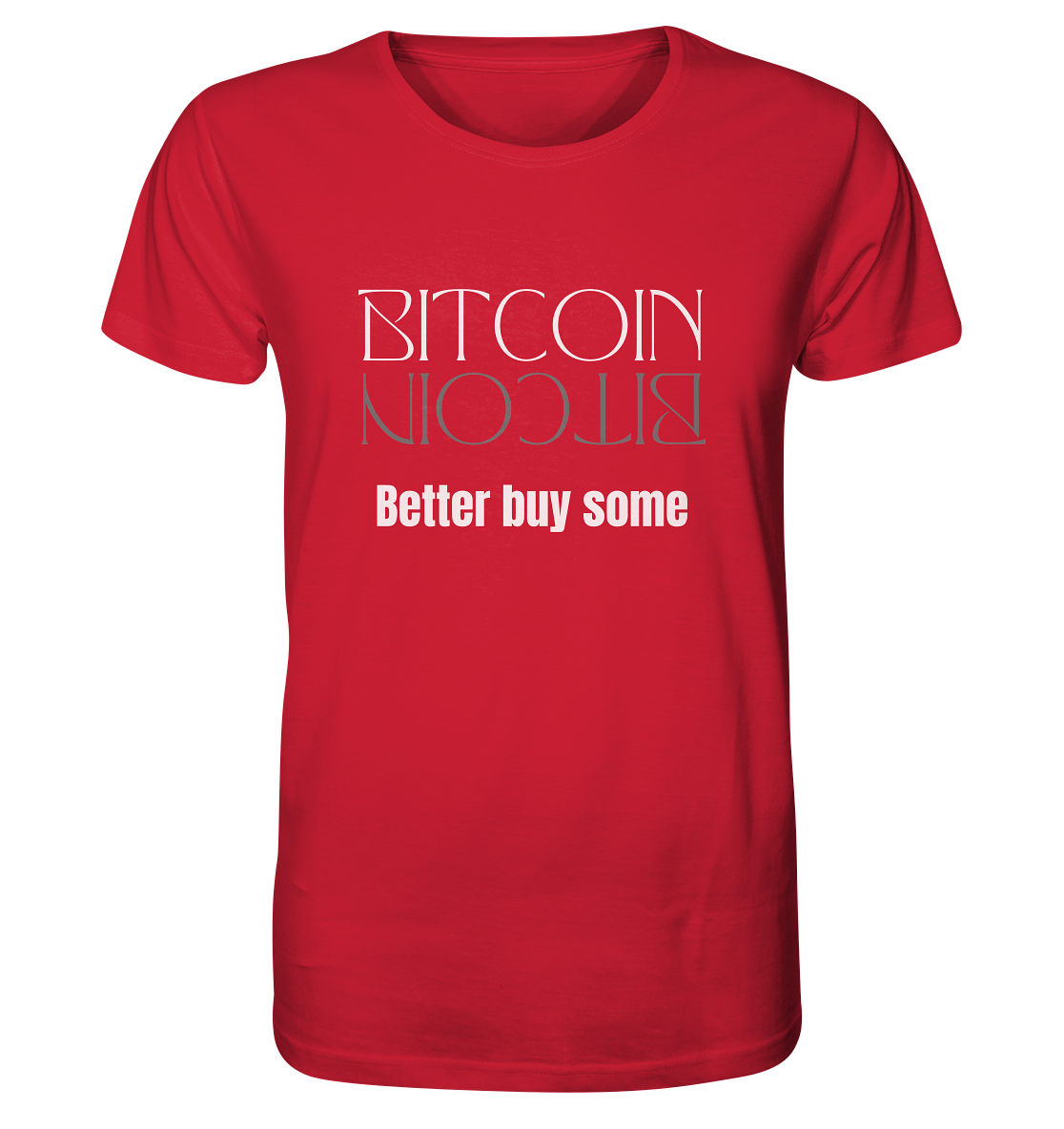 BITCOIN better buy some (Text only Version)  - Organic Shirt