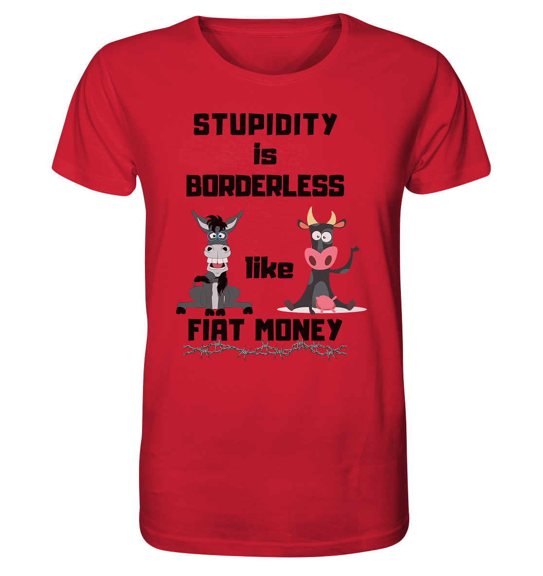 STUPIDITY is BORDERLESS like FIAT MONEY (Esel & Kuh support) - Organic Shirt