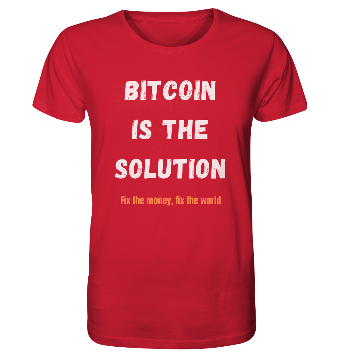 BITCOIN IS THE SOLUTION - Fix the money, fix the world    - Organic Shirt