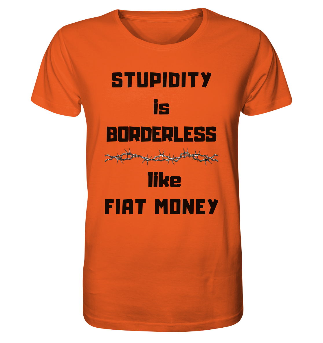 STUPIDITY is BORDERLESS  like FIAT MONEY (Stacheldraht Grafik) - Organic Shirt
