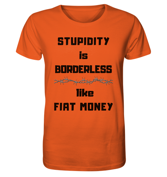 STUPIDITY is BORDERLESS  like FIAT MONEY (Stacheldraht Grafik) - Organic Shirt
