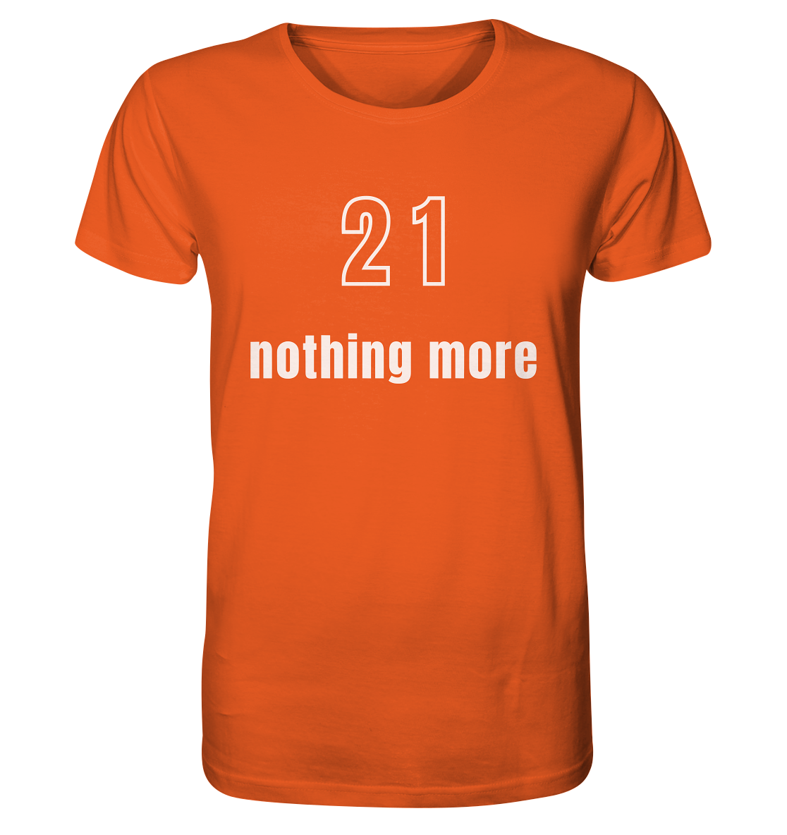 21 - nothing more (Text only) - Organic Shirt