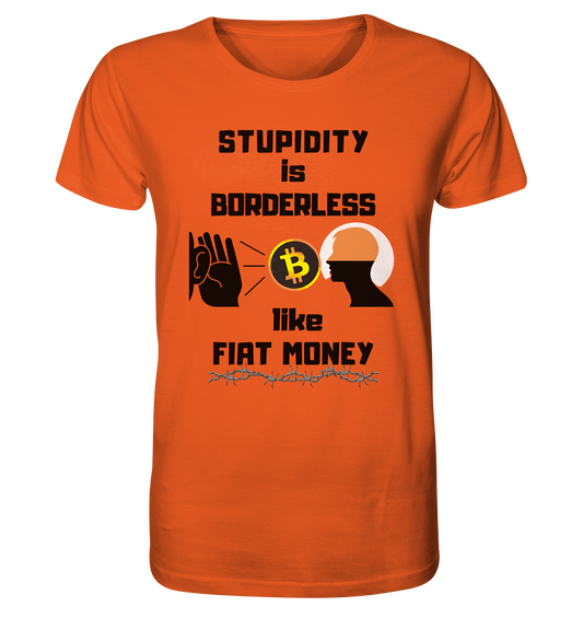 STUPIDITY is BORDERLESS  like FIAT MONEY (Flüstern - BTC - Lauschen Grafik)  - Organic Shirt