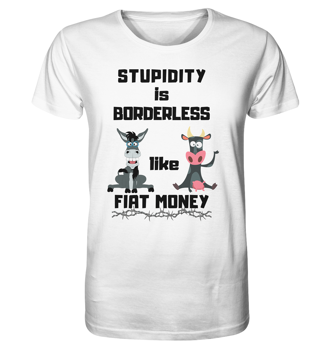 STUPIDITY is BORDERLESS like FIAT MONEY (Esel & Kuh support) - Organic Shirt