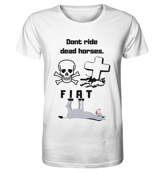 DON`T RIDE DEAD HORSES - FIAT (Grabstein, Totenkopf, Esel)  - Organic Shirt