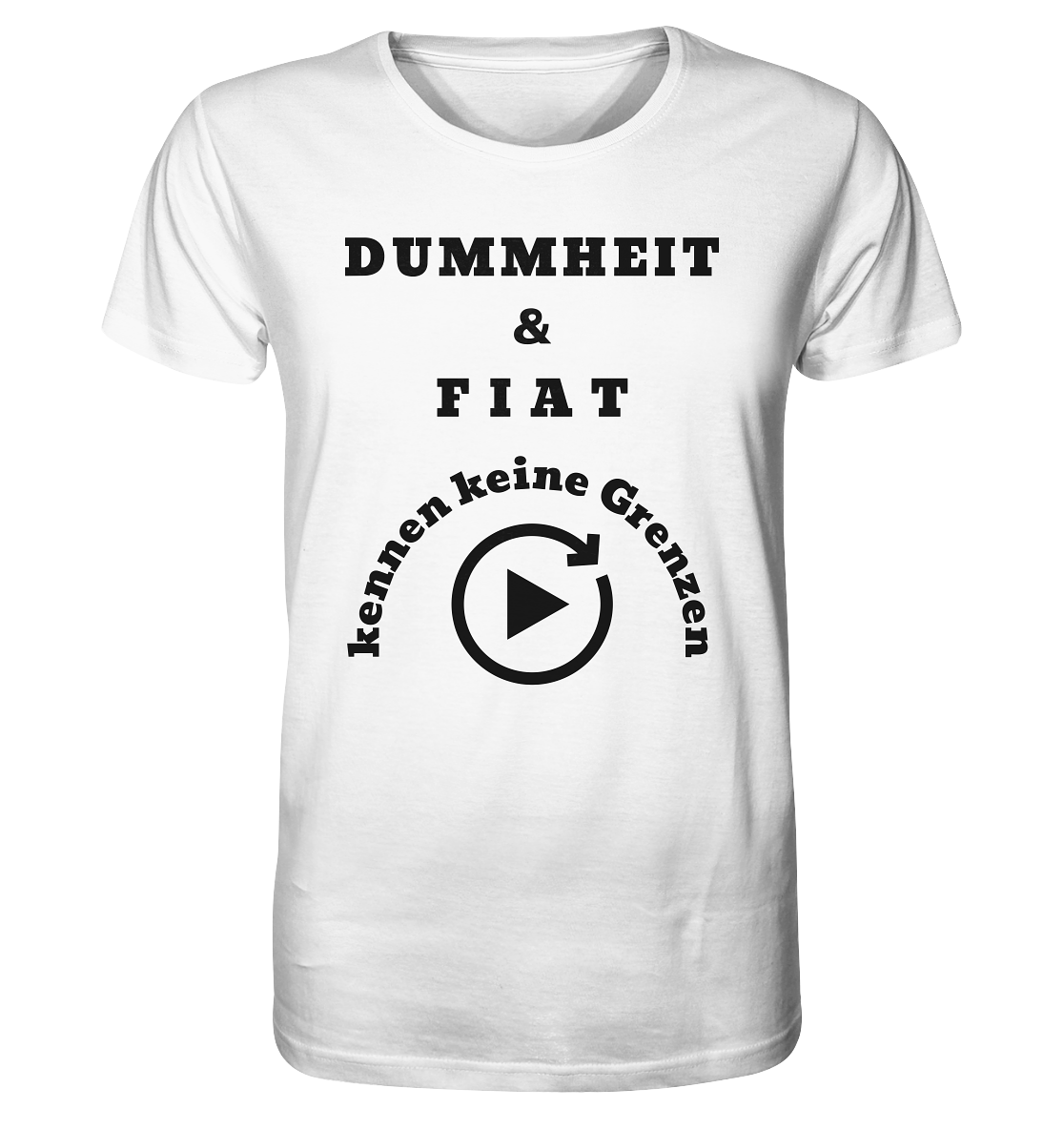 DUMMHEIT & FIAT KENNEN KEINE GRENZEN (PLAYBUTTON UNENDLICH) - Organic Shirt