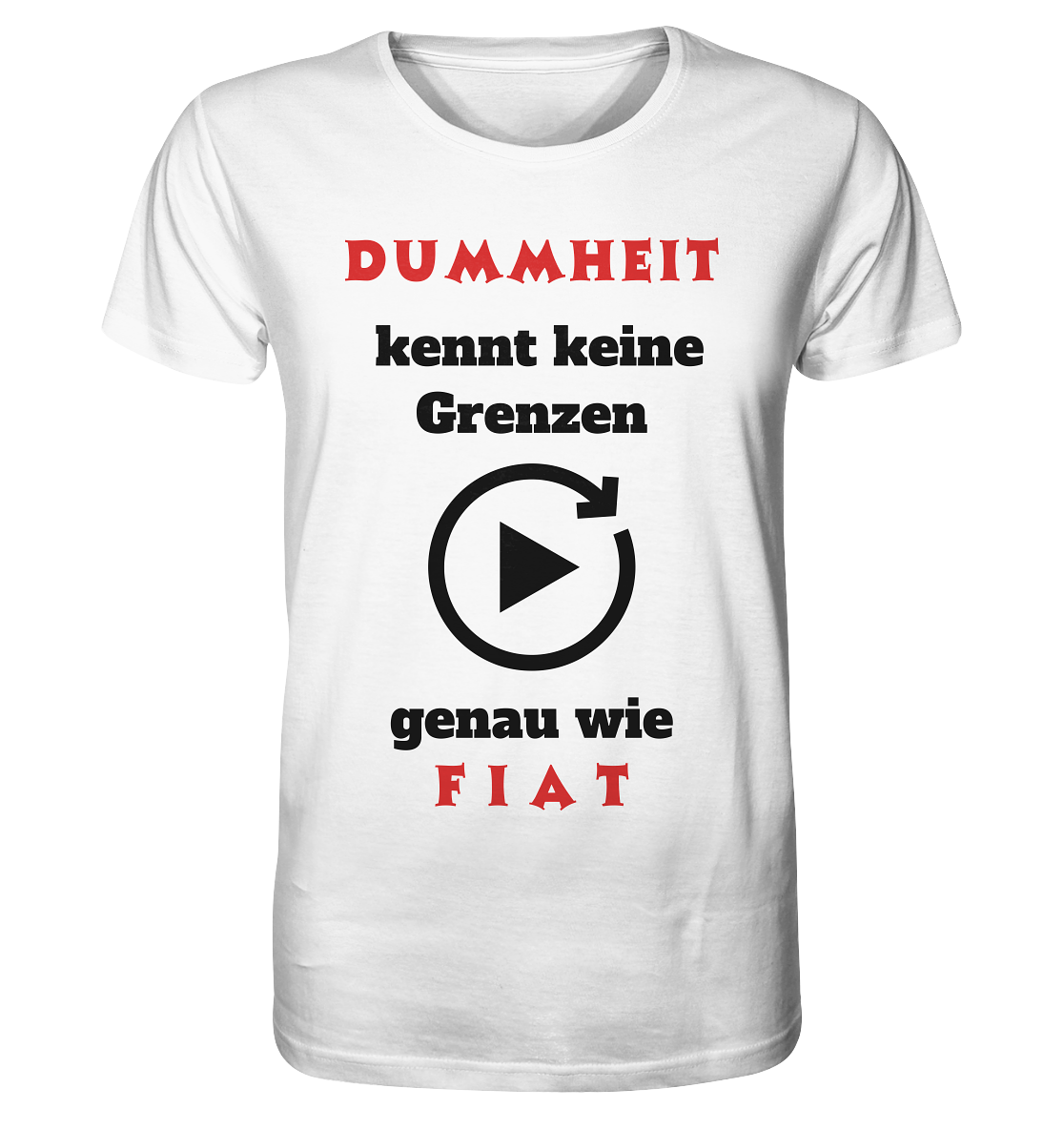 DUMMHEIT (ROT) kennt keine Grenzen - genau wie FIAT (ROT) # PLAYBUTTON UNENDLICH  - Organic Shirt