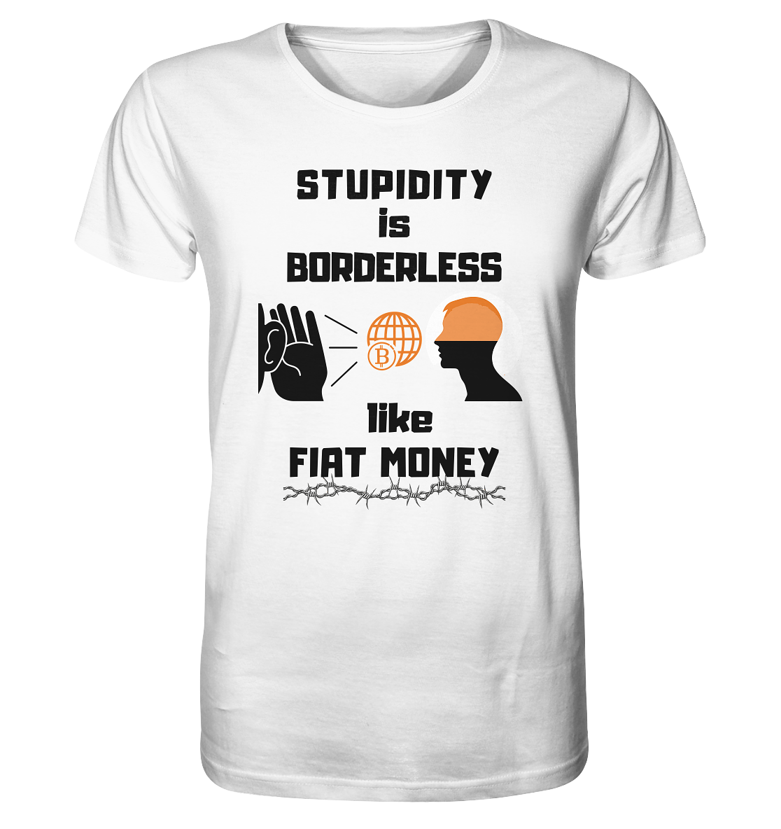 STUPIDITY is BORDERLESS like FIAT MONEY (Version 3)  - Organic Shirt