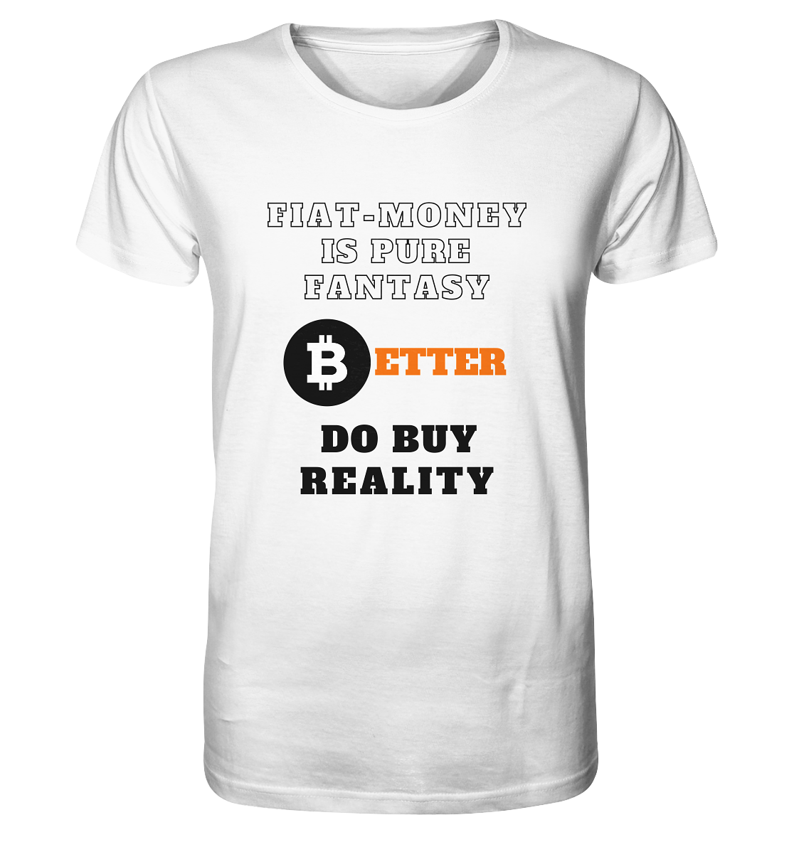 FIAT-MONEY IS PURE FANTASY - BETTER DO BUY REALITY - Organic Shirt