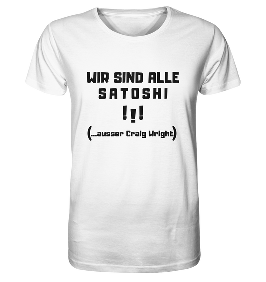 WIR SIND ALLE SATOSHI... ausser CRAIG WRIGHT (Version "!!!" ohne Lachen) - Organic Shirt