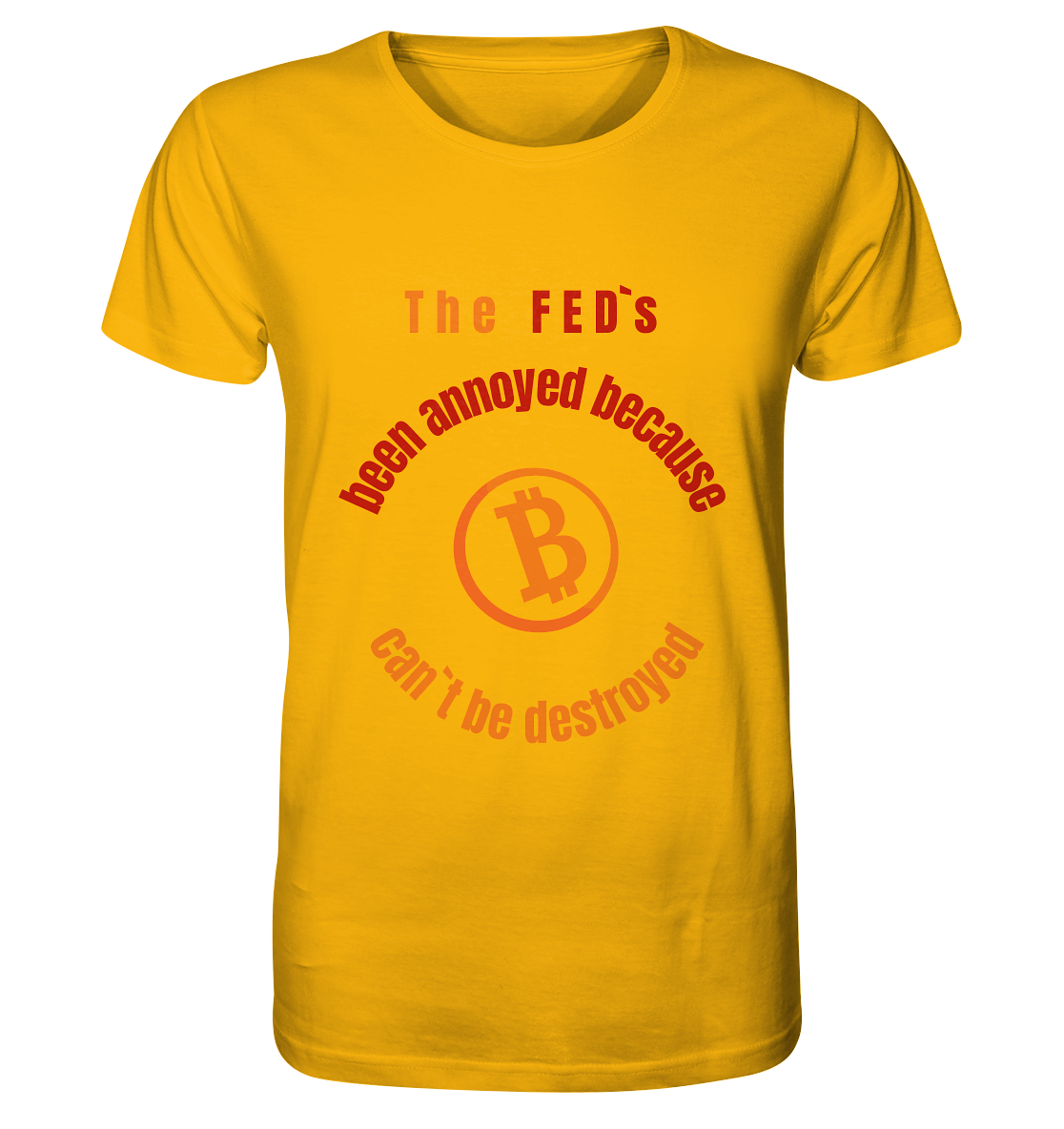 The FEDs been annoyed, BTC cant be destroyed - Organic Shirt
