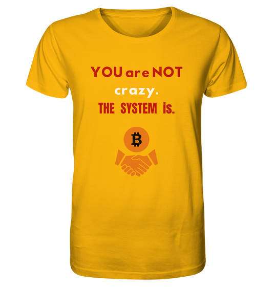 YOU are NOT crazy. THE SYSTEM is. (Variante BTC black) - Organic Shirt