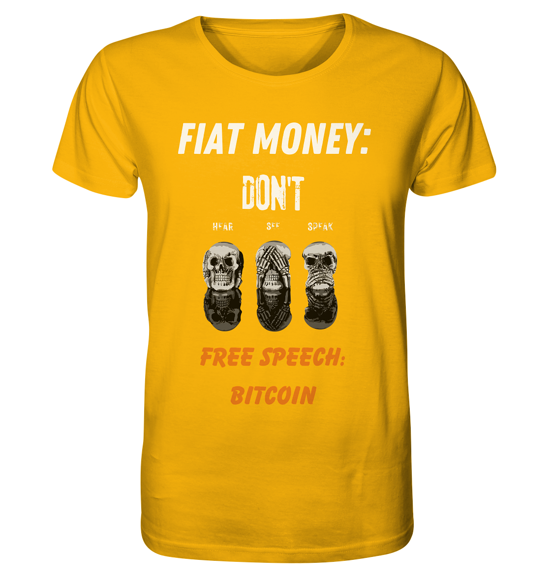 FIAT MONEY: DON´T HEAR, SEE, SPEAK - FREE SPEECH: BITCOIN (orange) - Organic Shirt