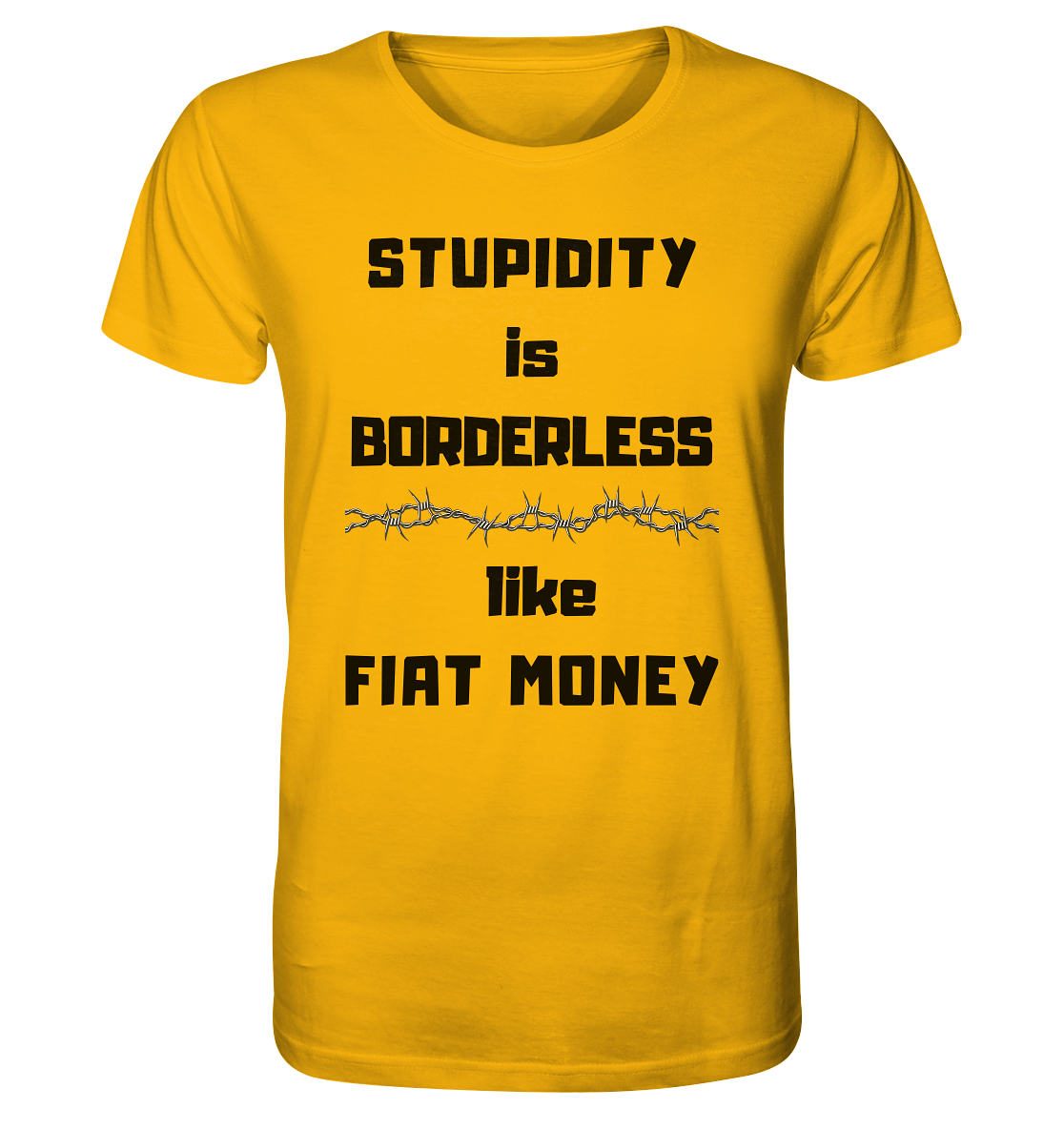 STUPIDITY is BORDERLESS  like FIAT MONEY (Stacheldraht Grafik) - Organic Shirt