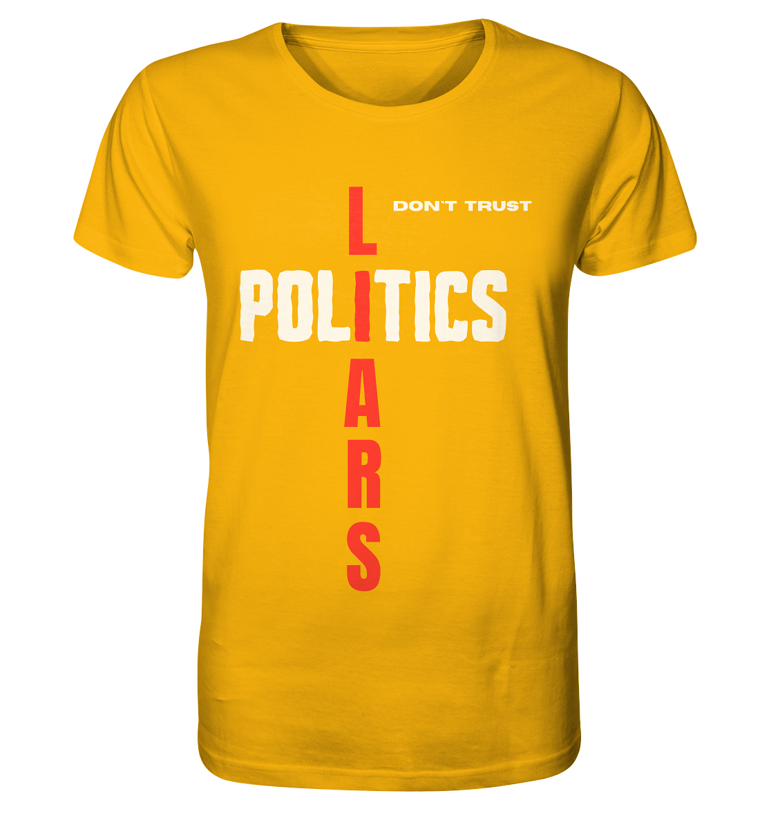 don`t trust POLITICS, LIARS - Organic Shirt