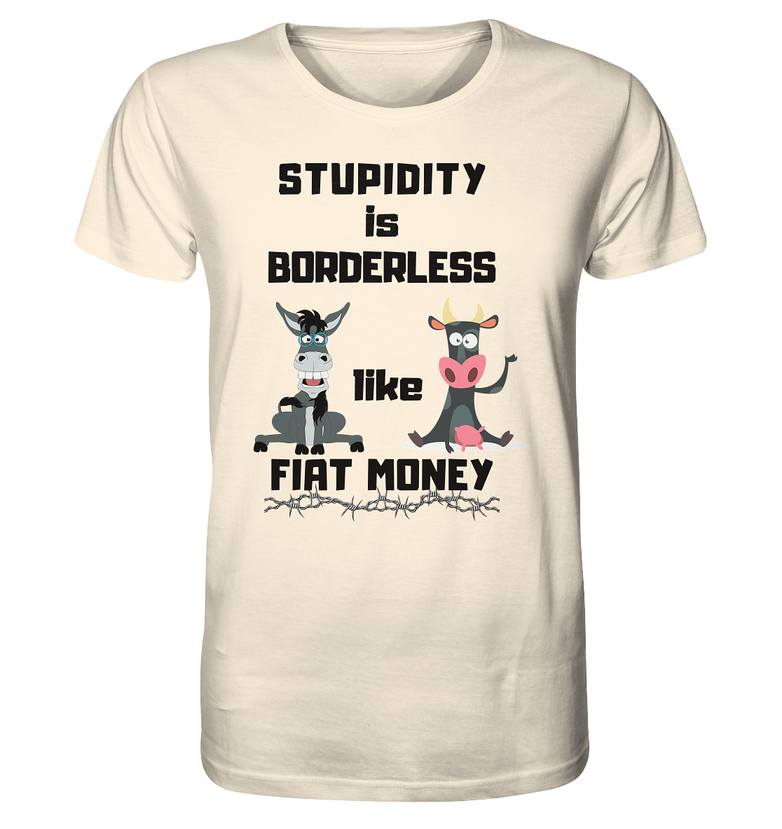 STUPIDITY is BORDERLESS like FIAT MONEY (Esel & Kuh support) - Organic Shirt
