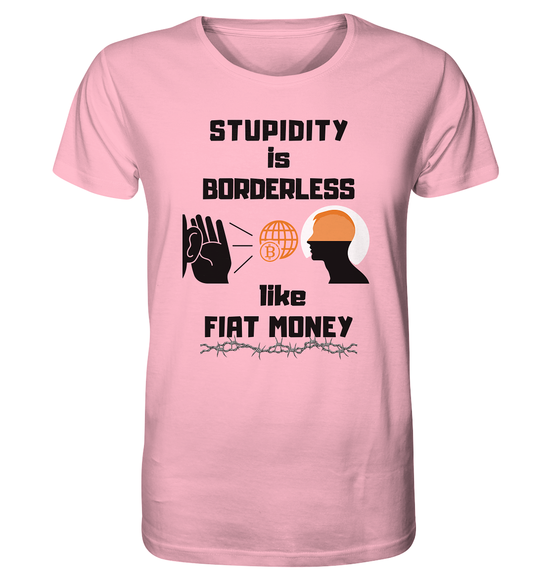 STUPIDITY is BORDERLESS like FIAT MONEY (Version 3)  - Organic Shirt