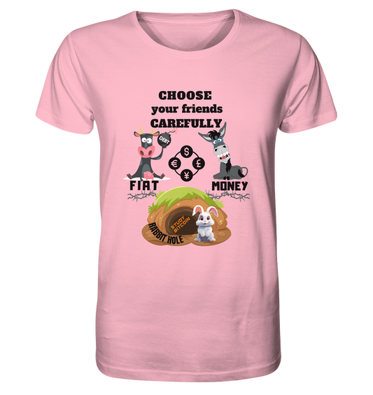 CHOOSE your friends CAREFULLY - FIAT Money / Rabbithole - Organic Shirt