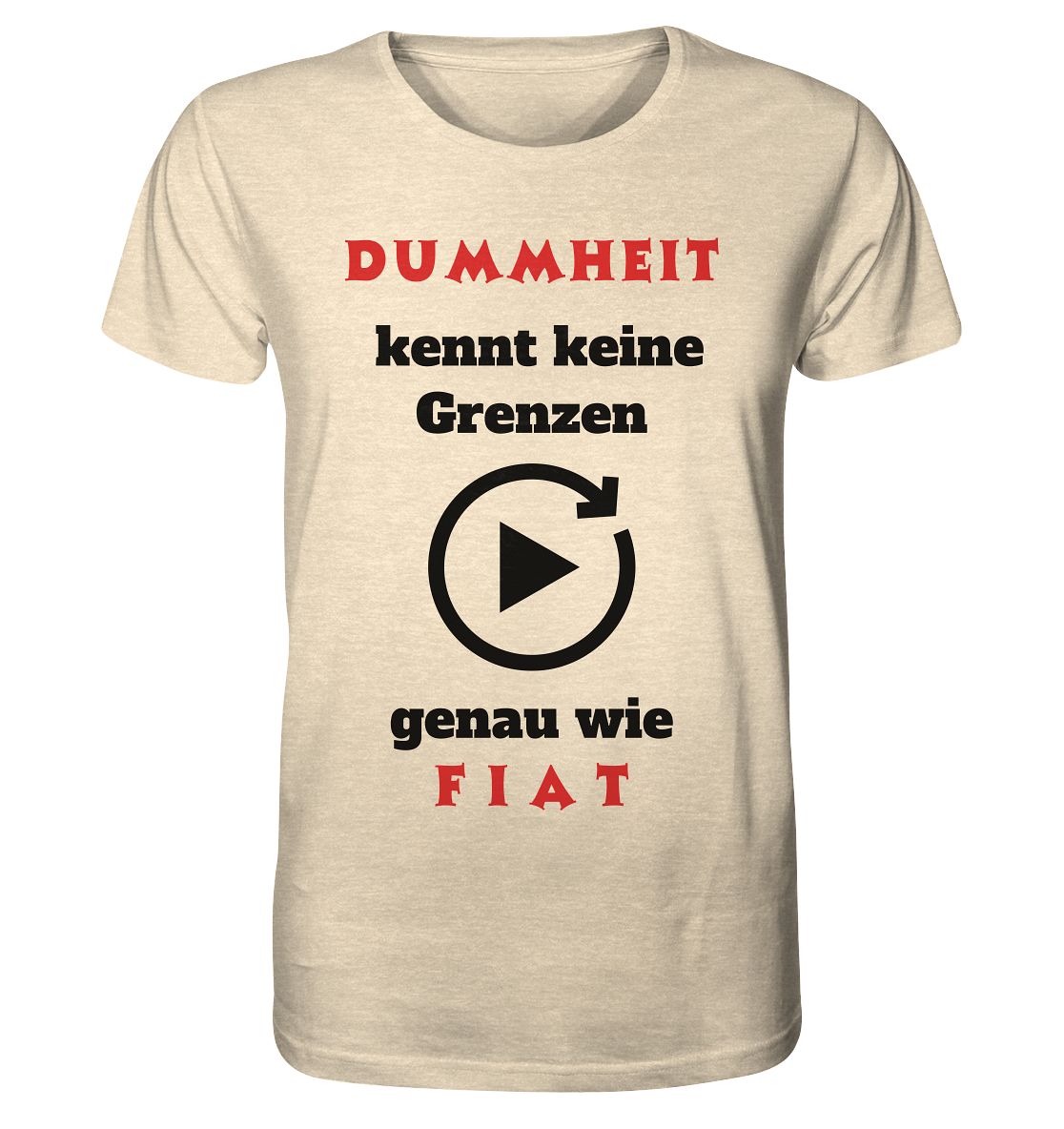 DUMMHEIT (ROT) kennt keine Grenzen - genau wie FIAT (ROT) # PLAYBUTTON UNENDLICH  - Organic Shirt