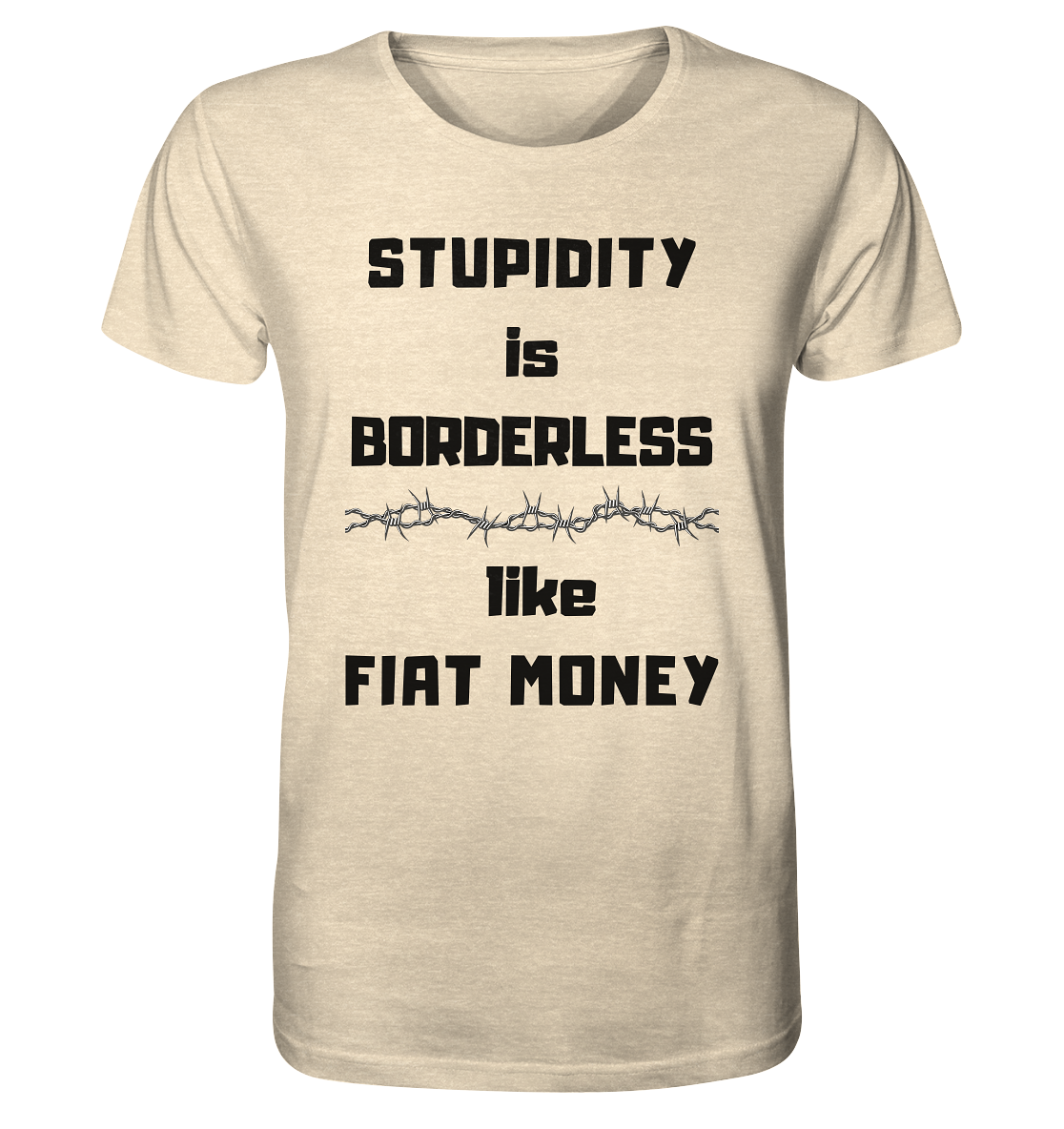 STUPIDITY is BORDERLESS  like FIAT MONEY (Stacheldraht Grafik) - Organic Shirt