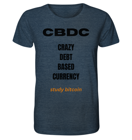 CBDC - CRAZY DEBT BASED CURRENCY - study bitcoin  - Organic Shirt (meliert)