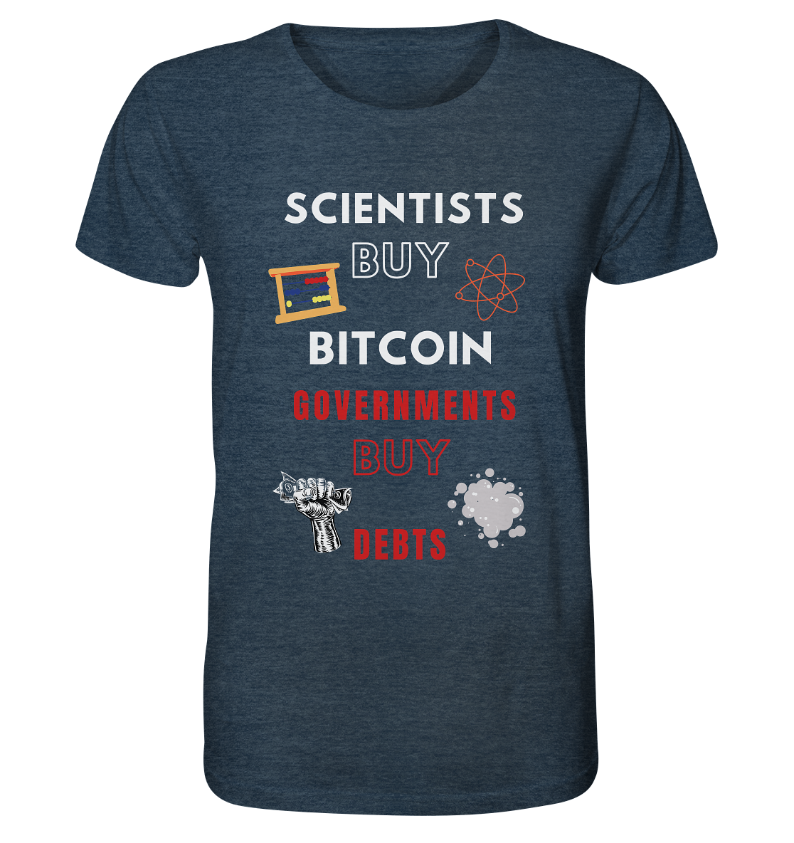SCIENTISTS BUY BITCOIN, GOVERNMENTS BUY DEBTS - Organic Shirt (meliert)