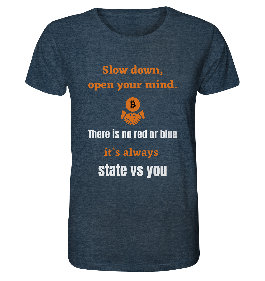 Slow down, open your mind. There is no red or blue, it`s always state vs you. (Variante 3) - Organic Shirt (meliert)