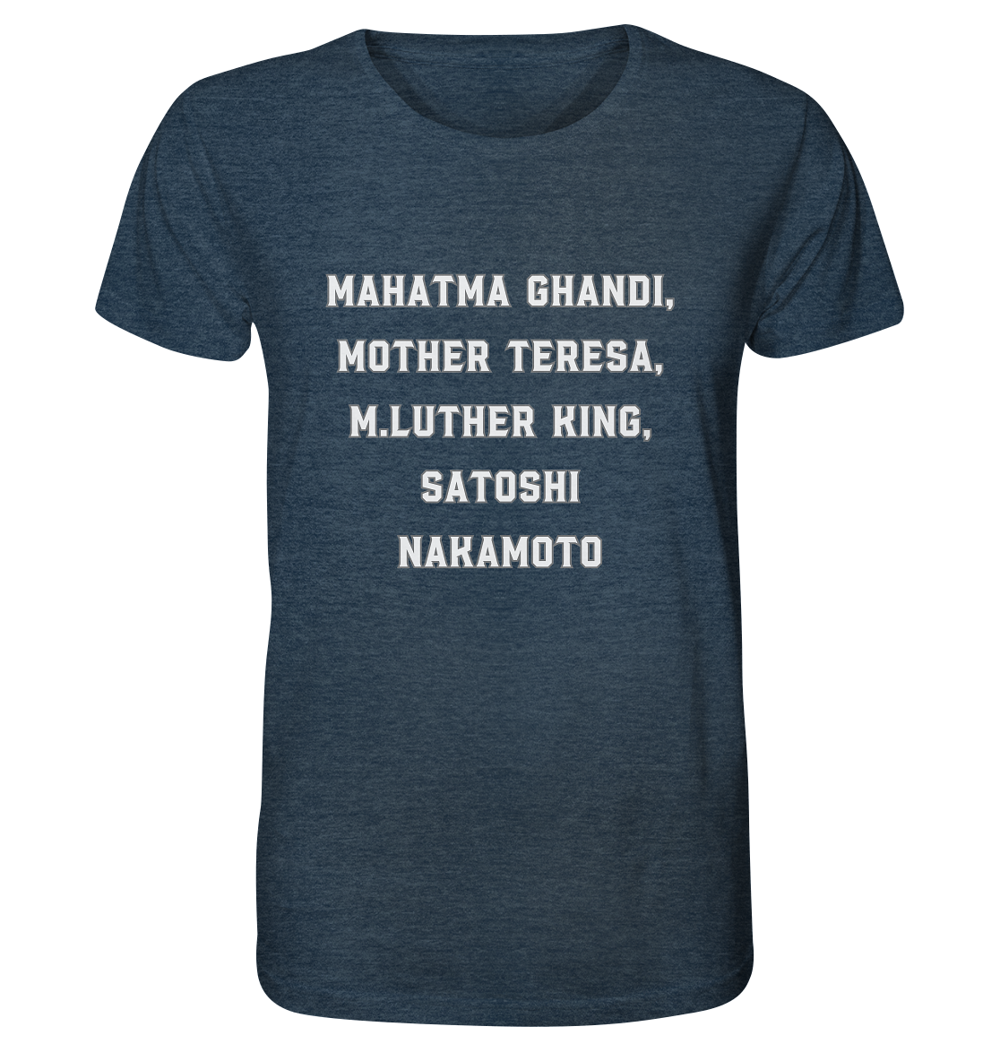 Mahatma Ghandi, Mother Theresa, M. Luther King, Satoshi Nakamoto - Organic Shirt (meliert)