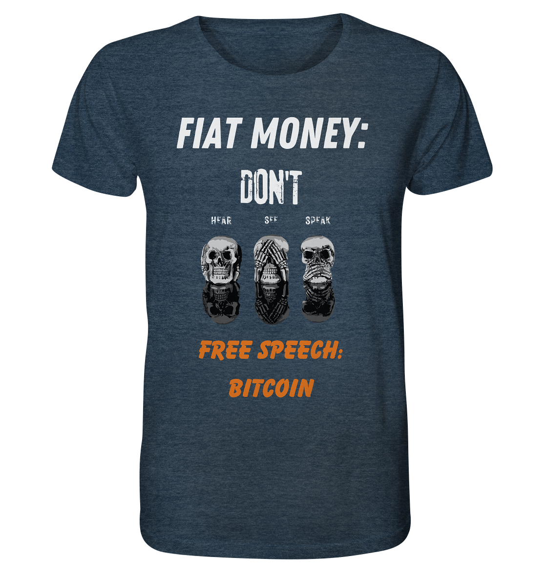 FIAT MONEY: DON´T HEAR, SEE, SPEAK - FREE SPEECH: BITCOIN (orange) - Organic Shirt (meliert)