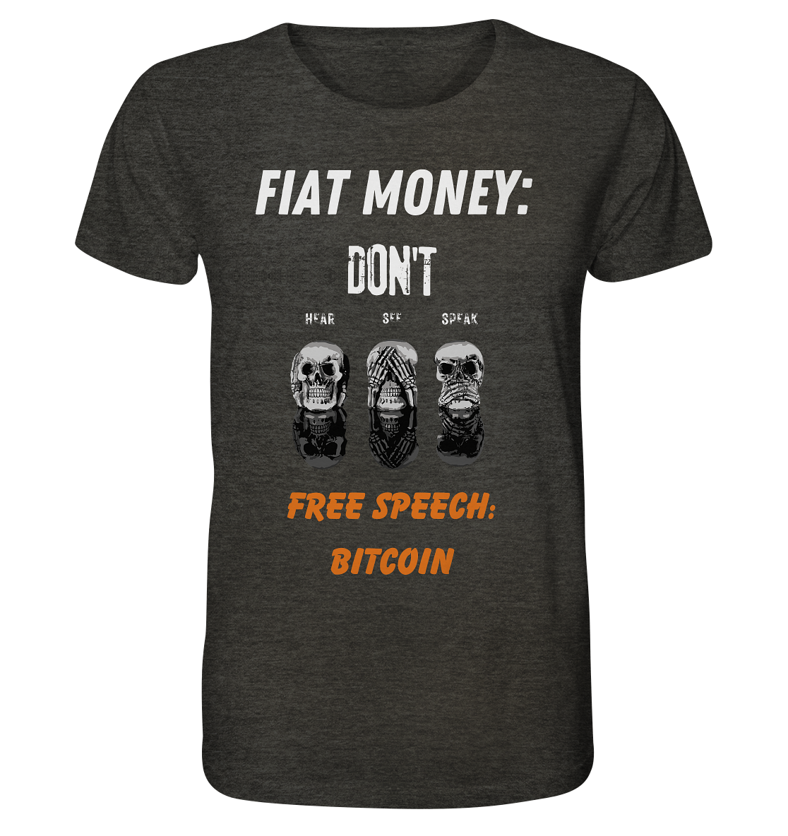 FIAT MONEY: DON´T HEAR, SEE, SPEAK - FREE SPEECH: BITCOIN (orange) - Organic Shirt (meliert)