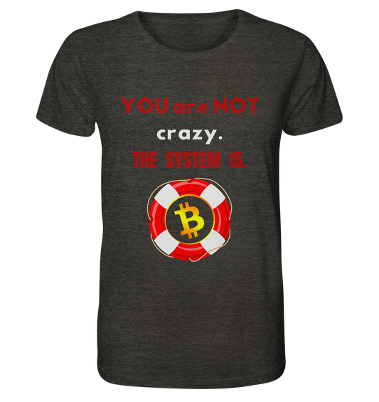 YOU are NOT crazy, THE SYSTEM IS. (BTC Rettungsring) - Organic Shirt (meliert)