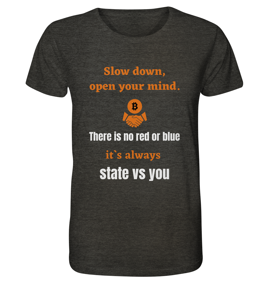 Slow down, open your mind. There is no red or blue, it`s always state vs you. (Variante 3) - Organic Shirt (meliert)