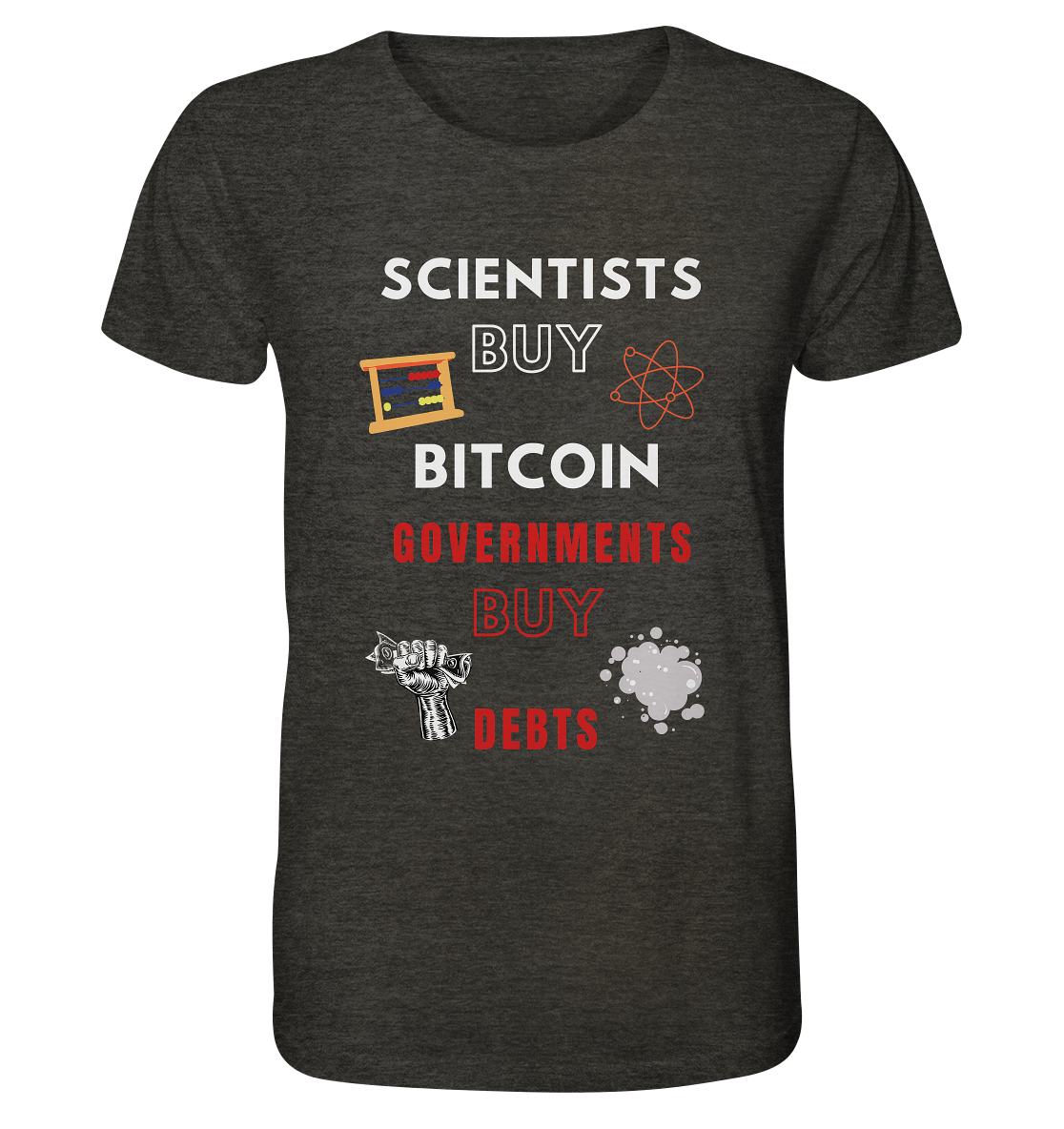SCIENTISTS BUY BITCOIN, GOVERNMENTS BUY DEBTS - Organic Shirt (meliert)