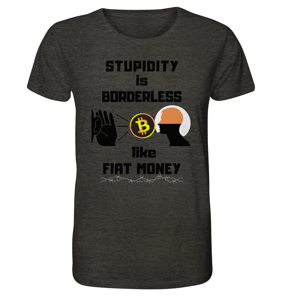 STUPIDITY is BORDERLESS  like FIAT MONEY (Flüstern - BTC - Lauschen Grafik)  - Organic Shirt (meliert)