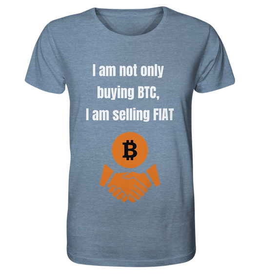 I am not only buying BTC, I am selling FIAT - Organic Shirt (meliert)