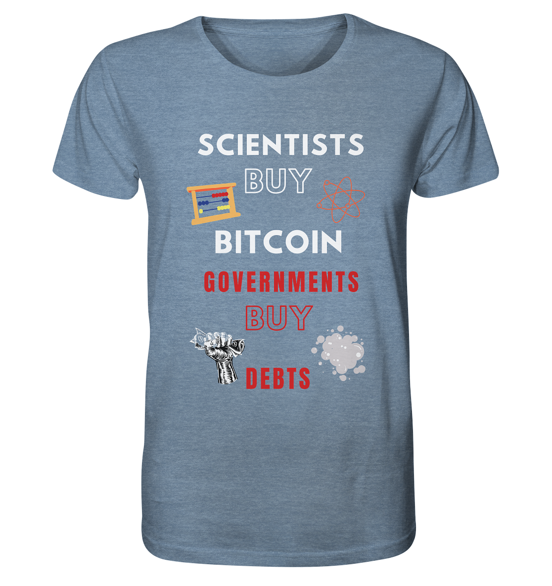 SCIENTISTS BUY BITCOIN, GOVERNMENTS BUY DEBTS - Organic Shirt (meliert)