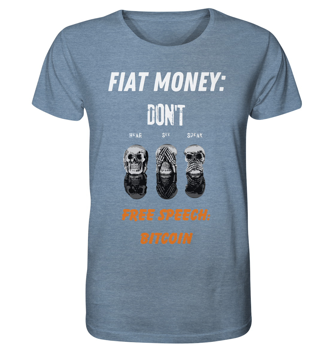 FIAT MONEY: DON´T HEAR, SEE, SPEAK - FREE SPEECH: BITCOIN (orange) - Organic Shirt (meliert)