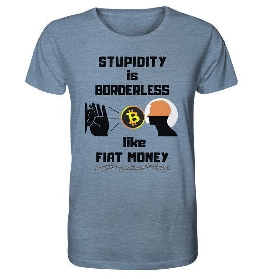 STUPIDITY is BORDERLESS  like FIAT MONEY (Flüstern - BTC - Lauschen Grafik)  - Organic Shirt (meliert)