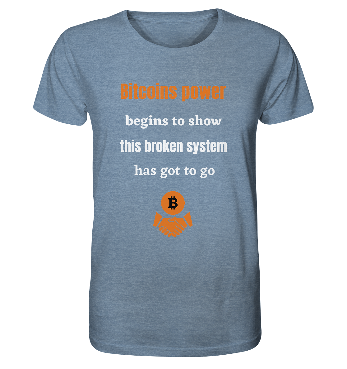 Bitcoins power begins to show this broken system has got to go - Organic Shirt (meliert)