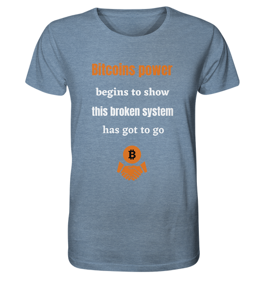 Bitcoins power begins to show this broken system has got to go - Organic Shirt (meliert)