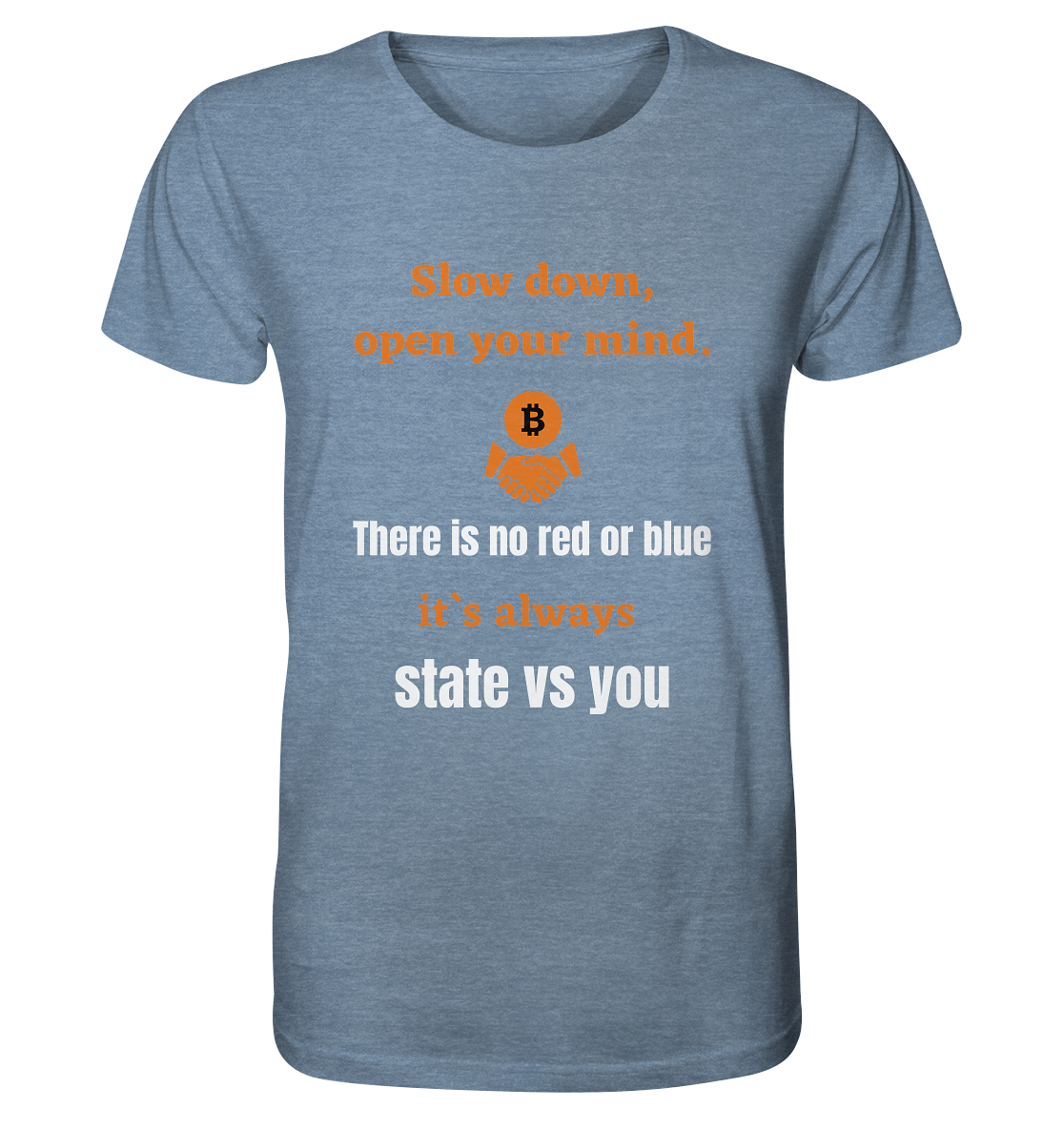 Slow down, open your mind. There is no red or blue, it`s always state vs you. (Variante 3) - Organic Shirt (meliert)